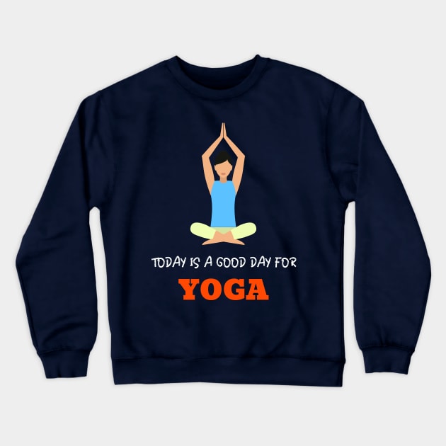 Today is a Good day for Yoga Crewneck Sweatshirt by Sanworld